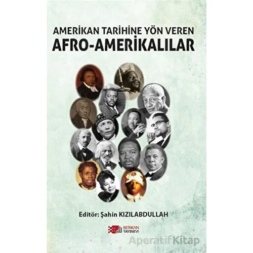 Amerikan Tarihine Yön Veren Afro - Amerikalılar - Şahin Kızılabdullah - Berikan Yayınevi