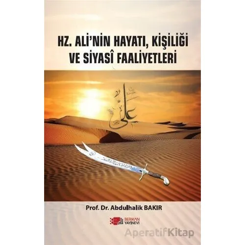 Hz. Ali’nin Hayatı, Kişiliği Ve Siyasi Faaliyetleri - Abdulhalik Bakır - Berikan Yayınevi