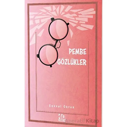Pembe Gözlükler - Şevval Ökten - 40 Kitap