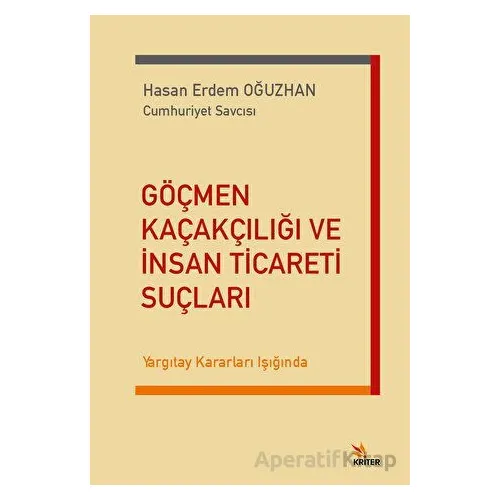 Göçmen Kaçakçılığı ve İnsan Ticareti Suçları - Hasan Erdem Oğuzhan - Kriter Yayınları