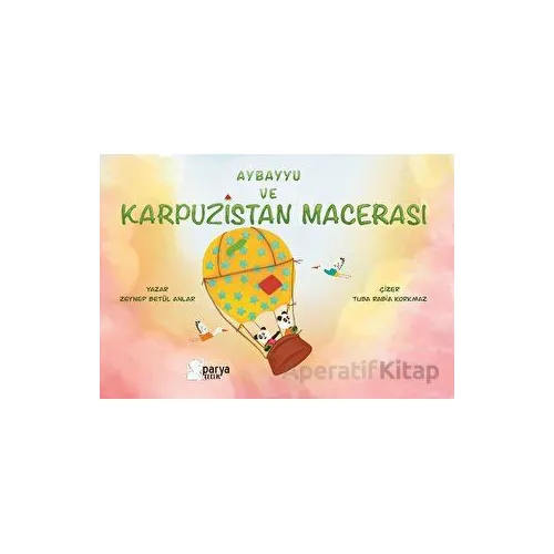 Aybayyu Ve Karpuzistan Macerası - Zeynep Betül Anlar - Parya Kitap