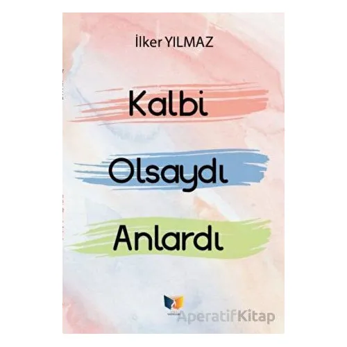 Kalbi Olsaydı Anlardı - İlker Yılmaz - Ateş Yayınları