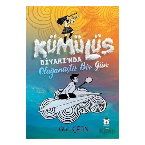 Kümülüs Diyarında Olağanüstü Bir Gün - Gül Çetin - Luna Çocuk Yayınları