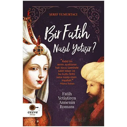 Bir Fatih Nasıl Yetişir? - Şeref Yumurtacı - Cezve Kitap