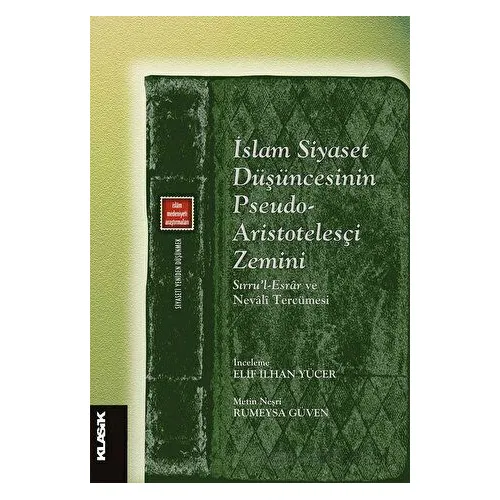İslam Siyaset Düşüncesinin Pseudo-Aristotelesçi Zemini - Kolektif - Klasik Yayınları