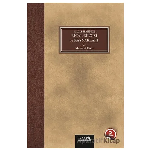 Hadis İlminde Rical Bilgisi ve Kaynakları - Mehmet Eren - İsam Yayınları