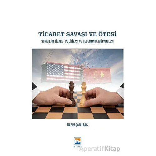 Ticaret Savaşı ve Ötesi - Nazım Çatalbaş - Nisan Kitabevi