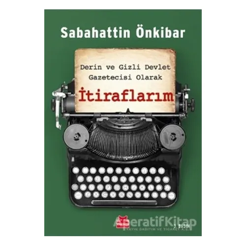 Derin ve Gizli Devlet Gazetecisi Olarak İtiraflarım - Sabahattin Önkibar - Kırmızı Kedi Yayınevi