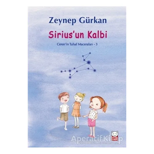 Sirius’un Kalbi - Cerenin Tuhaf Maceraları 3 - Zeynep Gürkan - Kırmızı Kedi Çocuk