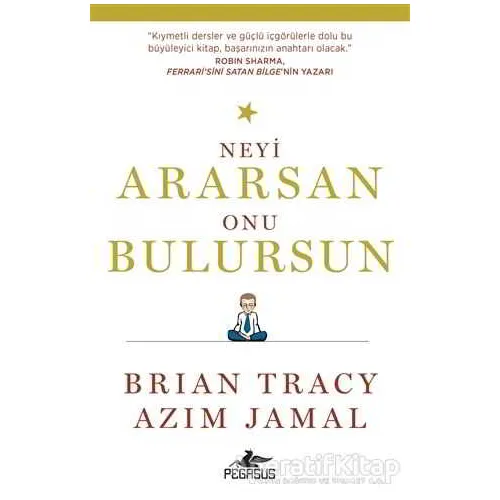Neyi Ararsan Onu Bulursun - Brian Tracy - Pegasus Yayınları