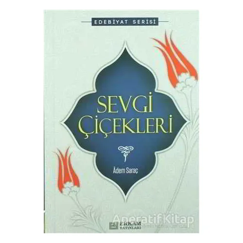 Sevgi Çiçekleri - Adem Saraç - Erkam Yayınları