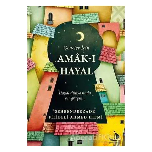Gençler İçin Amak-ı Hayal - Şehbenderzade Filibeli Ahmed Hilmi - Destek Yayınları