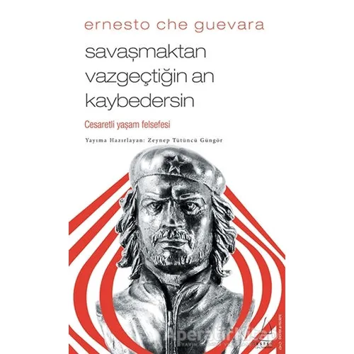 Savaşmaktan Vazgeçtiğin An Kaybedersin - Ernesto Che Guevara - Destek Yayınları