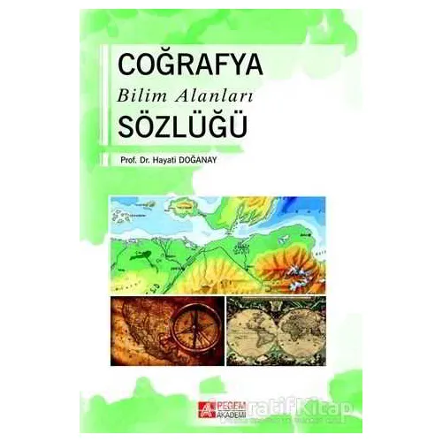 Coğrafya Bilim Alanları Sözlüğü - Hayati Doğanay - Pegem Akademi Yayıncılık