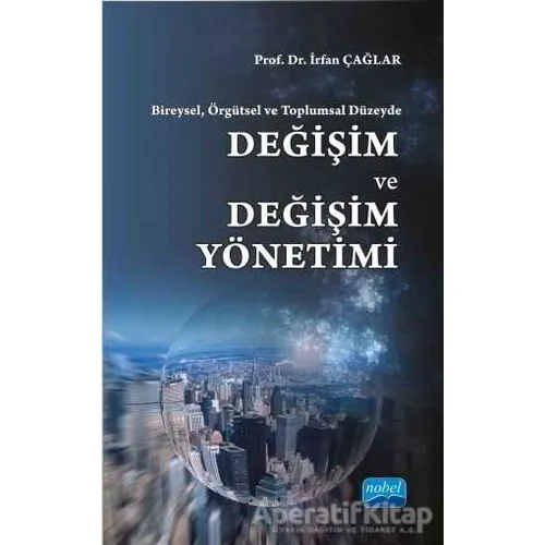 Bireysel, Örgütsel ve Toplumsal Düzeyde : Değişim ve Değişim Yönetimi
