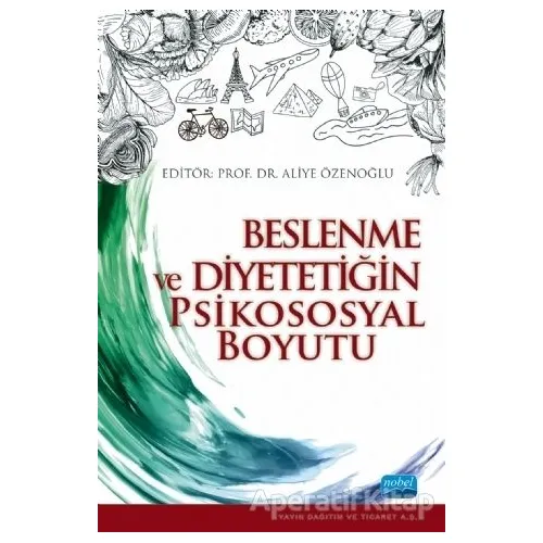 Beslenme ve Diyetetiğin Psikososyal Boyutu - A. Gülden Pekcan - Nobel Akademik Yayıncılık