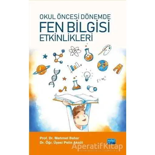 Okul Öncesi Fen Bilgisi Etkinlikleri - Pelin Aksüt - Nobel Akademik Yayıncılık