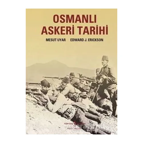 Osmanlı Askeri Tarihi - Edward J Erickson - İş Bankası Kültür Yayınları