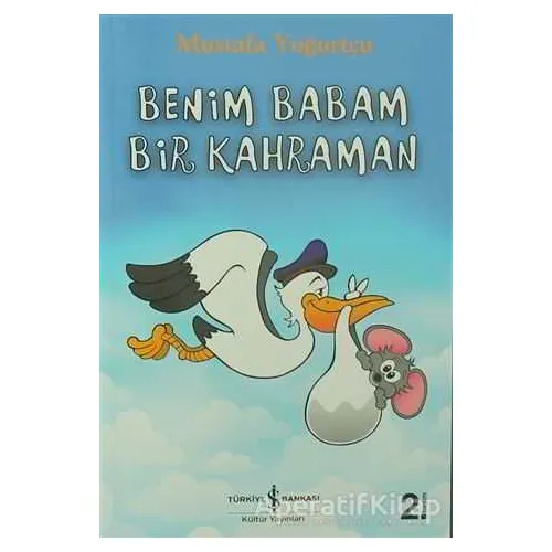 Benim Babam Bir Kahraman - Mustafa Yoğurtçu - İş Bankası Kültür Yayınları