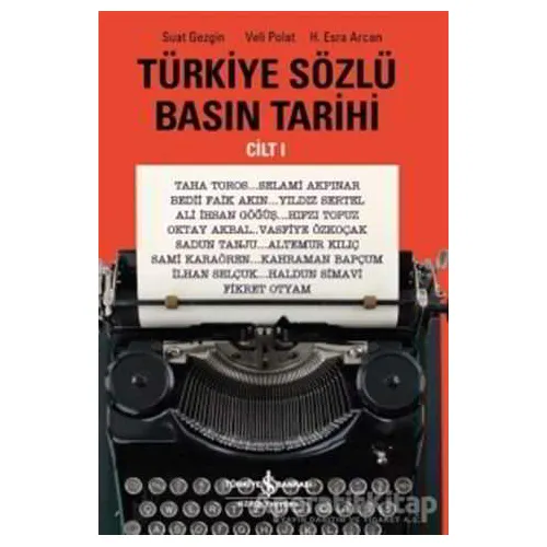 Türkiye Sözlü Basın Tarihi Cilt 1 - Suat Gezgin - İş Bankası Kültür Yayınları