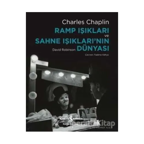 Ramp Işıkları ve Sahne Işıklarının Dünyası - Charles Chaplin - İş Bankası Kültür Yayınları