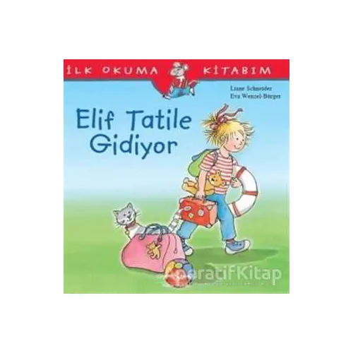 Elif Tatile Gidiyor - İlk Okuma Kitabım - Liane Schneider - İş Bankası Kültür Yayınları