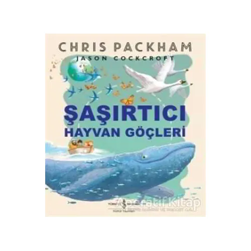 Şaşırtıcı Hayvan Göçleri - Chris Packham - İş Bankası Kültür Yayınları