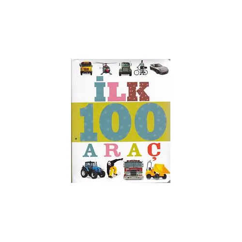 İlk 100 Dizisi Araç (Küçük Dolgu Kapak) - Kolektif - Çiçek Yayıncılık