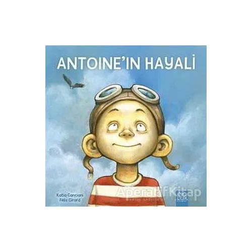 Antoine’in Hayali - Katia Canciani - 1001 Çiçek Kitaplar
