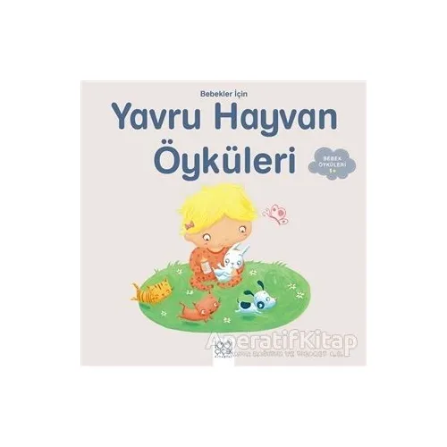 Bebekler İçin Yavru Hayvan Öyküleri - Ghislaine Biondi - 1001 Çiçek Kitaplar