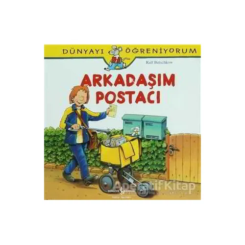 Arkadaşım Postacı - Dünyayı Öğreniyorum - Ralf Butschkow - İş Bankası Kültür Yayınları