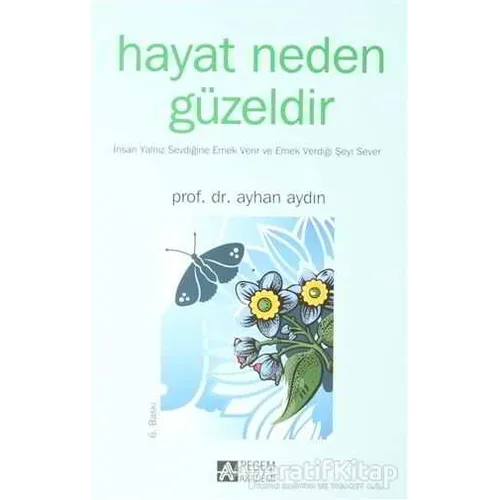 Hayat Neden Güzeldir - Ayhan Aydın - Pegem Akademi Yayıncılık
