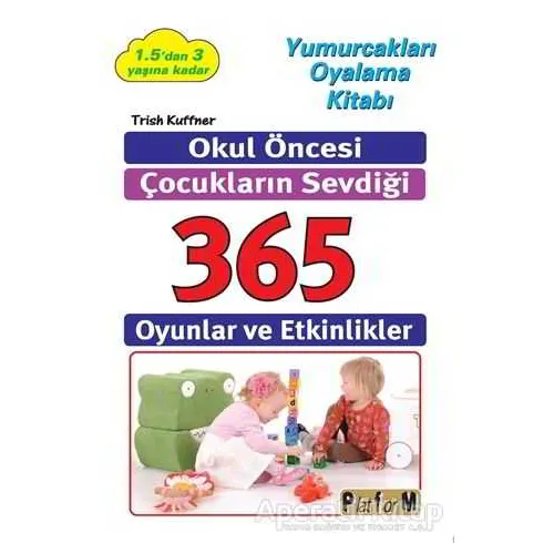 Okul Öncesi Çocukların Sevdiği 365 Oyun ve Etkinlikler - Trish Kuffner - Platform Yayınları