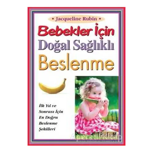 Bebekler İçin Doğal Sağlıklı Beslenme - Jacqueline Rubin - Platform Yayınları
