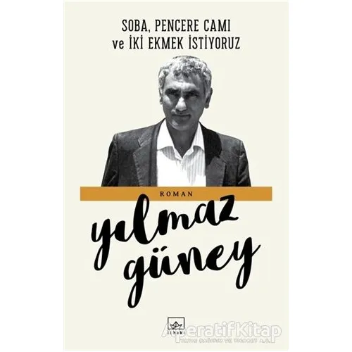 Soba, Pencere Camı ve İki Ekmek İstiyoruz - Yılmaz Güney - İthaki Yayınları