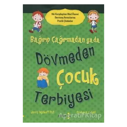 Bağırıp Çağırmadan ya da Dövmeden Çocuk Terbiyesi - Jerry Wyckoff - Yakamoz Yayınevi