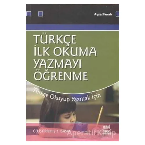 Türkçe İlk Okuma Yazmayı Öğrenme - Aysel Ferah - Nobel Akademik Yayıncılık