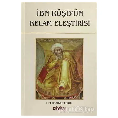 İbn Rüşdün Kelam Eleştirisi - Ahmet Erkol - Divan Kitap