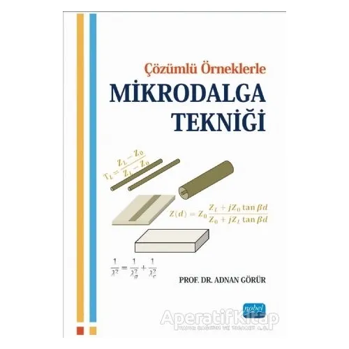 Çözümlü Örneklerle Mikrodalga Tekniği - Adnan Görür - Nobel Akademik Yayıncılık
