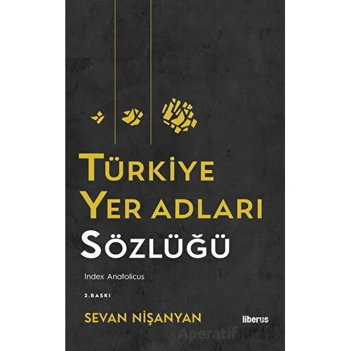 Türkiye Yer Adları Sözlüğü - Sevan Nişanyan - Liberus Yayınları