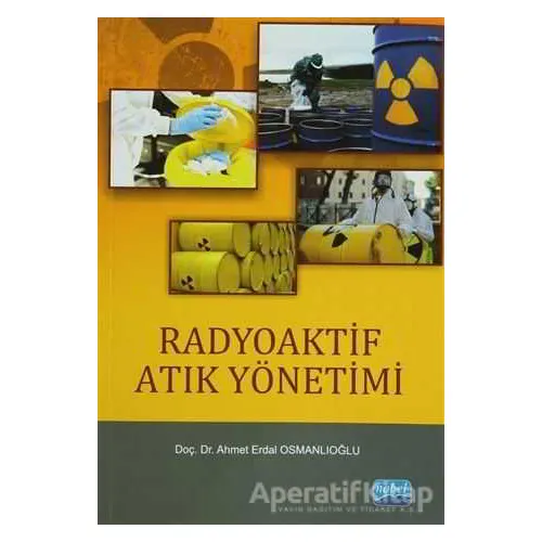 Radyoaktif Atık Yönetimi - Ahmet Erdal Osmanlıoğlu - Nobel Akademik Yayıncılık