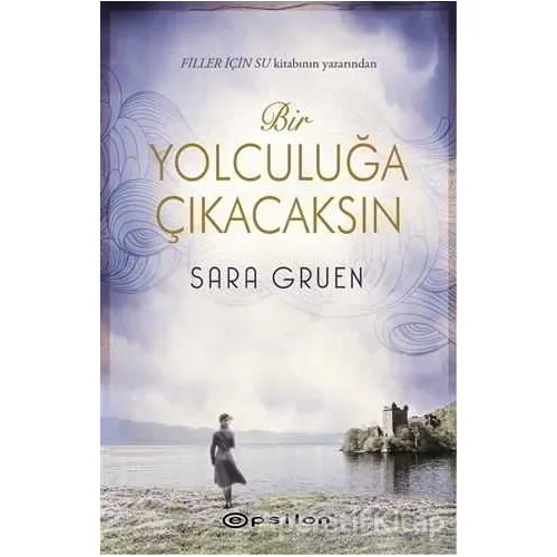 Bir Yolculuğa Çıkacaksın - Sara Gruen - Epsilon Yayınevi