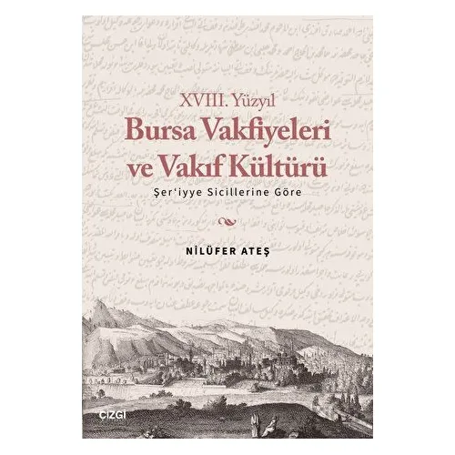 XVIII. Yüzyıl Bursa Vakfiyeleri ve Vakıf Kültürü - Şeriyye Sicillerine Göre