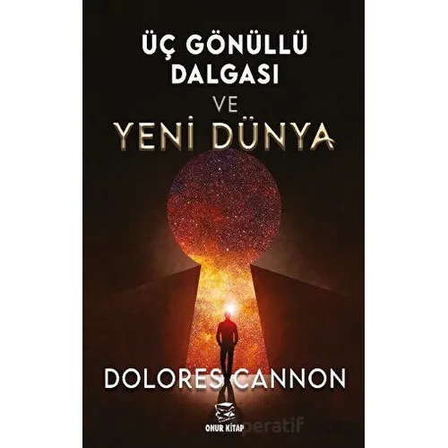 Üç Gönüllü Dalgası Ve Yeni Dünya - Dolores Cannon - Onur Kitap