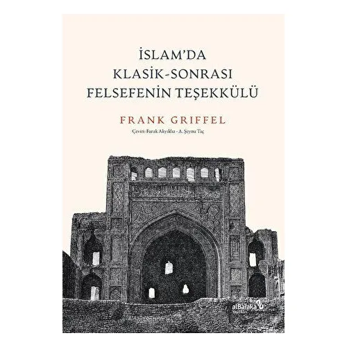 İslam’da Klasik - Sonrası Felsefenin Teşekkülü - Frank Griffel - Albaraka Yayınları