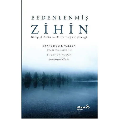 Bedenlenmiş Zihin: Bilişsel Bilim ve Uzak Doğu Geleneği - Francisco J. Varela - Albaraka Yayınları