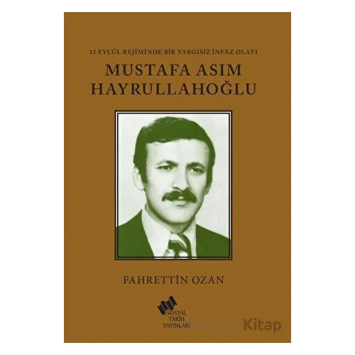 12 Eylül Rejiminde Bir Yargısız İnfaz Olayı Mustafa Asım Hayrullahoğlu