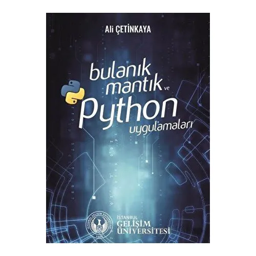 Bulanık Mantık ve Python Uygulamaları - Ali Çetinkaya - İstanbul Gelişim Üniversitesi Yayınları
