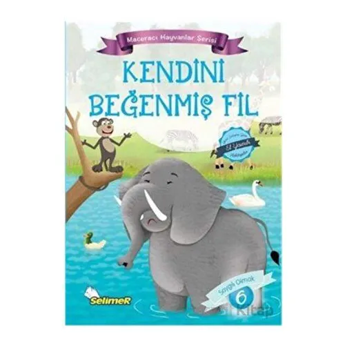 Kendini Beğenmiş Fil - Maceracı Hayvanlar Serisi - Mustafa Sağlam - Selimer Yayınları