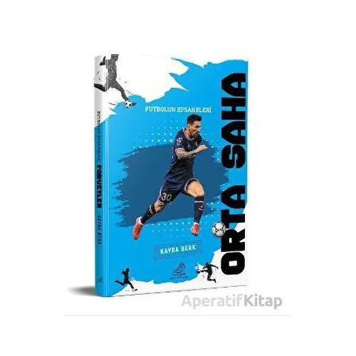 Futbolun Efsaneleri Orta Saha - Kayra Berk - Serçe Yayınları